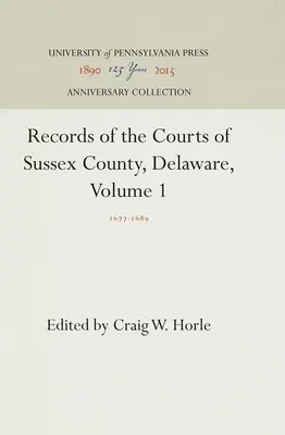 Archives des tribunaux du comté de Sussex, Delaware, Volume 1 : 1677-1689 - Records of the Courts of Sussex County, Delaware, Volume 1: 1677-1689