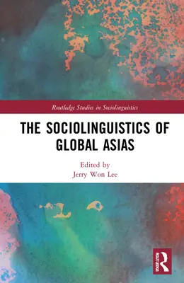 La sociolinguistique de l'Asie mondiale - The Sociolinguistics of Global Asias