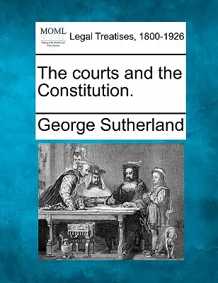 Les tribunaux et la Constitution. - The Courts and the Constitution.