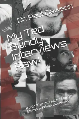 Mes entretiens avec Ted Bundy Raw ! Scènes de meurtres et interviews en prison du « tueur du campus » emblématique ! - My Ted Bundy Interviews Raw!: Iconic Campus Killer
