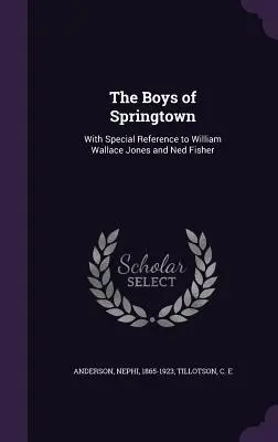 Les garçons de Springtown : Avec une référence particulière à William Wallace Jones et Ned Fisher - The Boys of Springtown: With Special Reference to William Wallace Jones and Ned Fisher