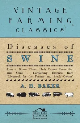 Maladies des porcs - Comment les connaître, leurs causes, leur prévention et leur traitement - contenant des extraits du bétail pour l'agriculteur et l'éleveur - Diseases of Swine - How to Know Them, Their Causes, Prevention and Cure - Containing Extracts from Livestock for the Farmer and Stock Owner