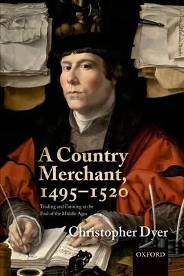 Un marchand de campagne, 1495-1520 : Le commerce et l'agriculture à la fin du Moyen Âge - A Country Merchant, 1495-1520: Trading and Farming at the End of the Middle Ages