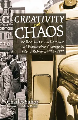 Créativité et chaos : Réflexions sur une décennie de changement progressif dans les écoles publiques, 1967-1977 - Creativity and Chaos: Reflections on a Decade of Progressive Change in Public Schools, 1967-1977