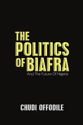 La politique du Biafra : Et l'avenir du Nigeria - The Politics of Biafra: And the Future of Nigeria