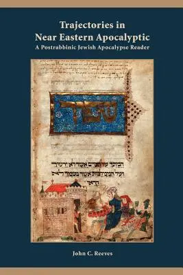 Trajectoires dans l'apocalyptique proche-orientale : Un lecteur de l'apocalypse juive postrabbinique - Trajectories in Near Eastern Apocalyptic: A Postrabbinic Jewish Apocalypse Reader