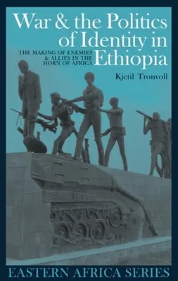 La guerre et la politique de l'identité en Éthiopie : La fabrication d'ennemis et d'alliés dans la Corne de l'Afrique - War and the Politics of Identity in Ethiopia: The Making of Enemies and Allies in the Horn of Africa