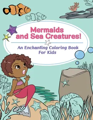 Sirènes et créatures de la mer ! Un livre de coloriage enchanteur pour les enfants - Mermaids and Sea Creatures! An Enchanting Coloring Book for Kids