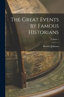 Les grands événements par des historiens célèbres ; Volume 1 - The Great Events by Famous Historians; Volume 1