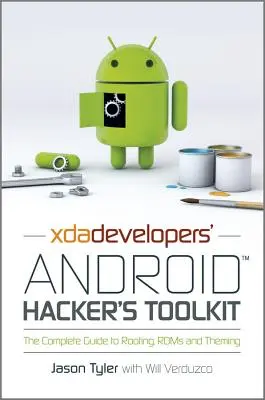 La boîte à outils du hacker Android de Xda Developers : Le guide complet du rootage, des ROMs et du Theming - Xda Developers' Android Hacker's Toolkit: The Complete Guide to Rooting, ROMs and Theming