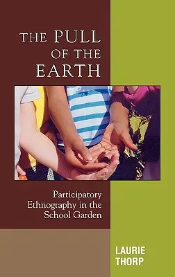 L'attraction de la terre : Ethnographie participative dans le jardin de l'école - The Pull of the Earth: Participatory Ethnography in the School Garden