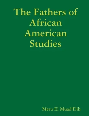 Les pères des études afro-américaines - The Fathers of African American Studies