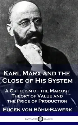 Karl Marx et la fin de son système : Une critique de la théorie marxiste de la valeur et du prix de production - Karl Marx and the Close of His System: A Criticism of the Marxist Theory of Value and the Price of Production