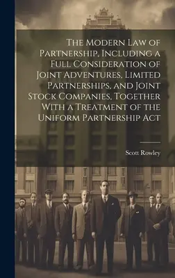 Le droit moderne de la société en nom collectif, comprenant une étude complète des aventures communes, des sociétés en commandite et des sociétés par actions, ainsi qu'une analyse de l'histoire de la société en nom collectif et de la société par actions. - The Modern law of Partnership, Including a Full Consideration of Joint Adventures, Limited Partnerships, and Joint Stock Companies, Together With a Tr