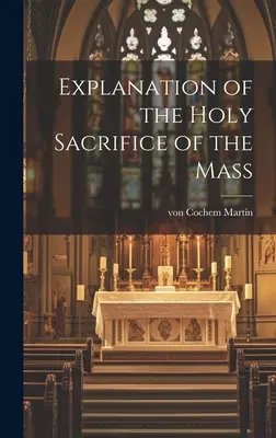 Explication du Saint Sacrifice de la Messe - Explanation of the Holy Sacrifice of the Mass