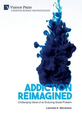 Addiction Reimagined : Remettre en question les points de vue sur un problème social durable - Addiction Reimagined: Challenging Views of an Enduring Social Problem
