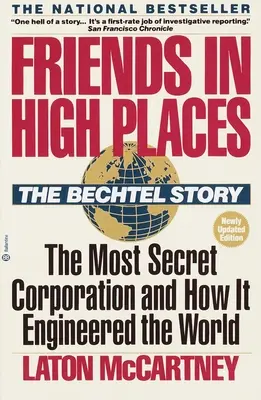 Des amis haut placés : L'histoire de Bechtel : L'entreprise la plus secrète et comment elle a conçu le monde - Friends in High Places: The Bechtel Story: The Most Secret Corporation and How It Engineered the World