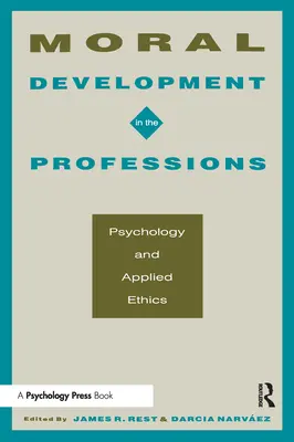 Le développement moral dans les professions : Psychologie et éthique appliquée - Moral Development in the Professions: Psychology and Applied Ethics