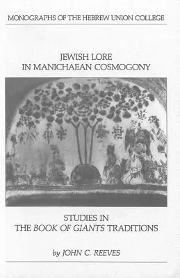 Les traditions juives dans la cosmogonie manichéenne : Études sur le livre des traditions géantes - Jewish Lore in Manichaean Cosmogony: Studies in the Book of Giants Traditions