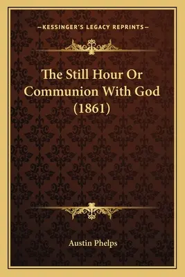 L'heure tranquille ou la communion avec Dieu (1861) - The Still Hour Or Communion With God (1861)