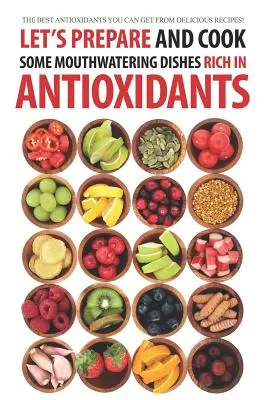 Préparons et cuisinons des plats alléchants riches en antioxydants : Les meilleurs antioxydants que vous pouvez trouver dans de délicieuses recettes ! - Let's Prepare and Cook Some Mouthwatering Dishes Rich in Antioxidants: The Best Antioxidants You Can Get from Delicious Recipes!