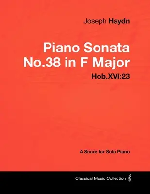 Joseph Haydn - Sonate pour piano n°38 en fa majeur - Hob.XVI : 23 - Partition pour piano seul - Joseph Haydn - Piano Sonata No.38 in F Major - Hob.XVI: 23 - A Score for Solo Piano