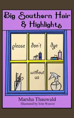 Big Southern Hair & Highlights : S'il vous plaît, ne teignez pas sans nous - Big Southern Hair & Highlights: Please Don't Dye Without Us