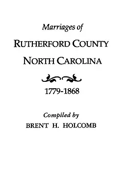 Mariages du comté de Rutherford, Caroline du Nord, 1779-1868 - Marriages of Rutherford County, North Carolina, 1779-1868