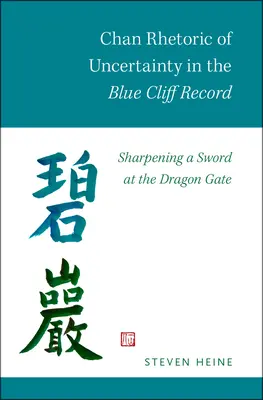 La rhétorique Chan de l'incertitude dans les archives de la falaise bleue : Aiguiser une épée à la Porte du Dragon - Chan Rhetoric of Uncertainty in the Blue Cliff Record: Sharpening a Sword at the Dragon Gate