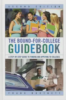 Le guide Bound-for-College : Un guide pas à pas pour trouver et postuler à des établissements d'enseignement supérieur - The Bound-for-College Guidebook: A Step-by-Step Guide to Finding and Applying to Colleges