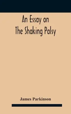 Essai sur la paralysie agitante - An essay on the shaking palsy