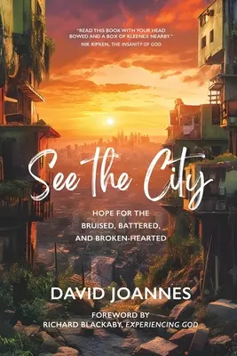 Voir la ville : L'espoir pour ceux qui sont meurtris, battus et au cœur brisé - See the City: Hope for the Bruised, Battered, and Broken-Hearted