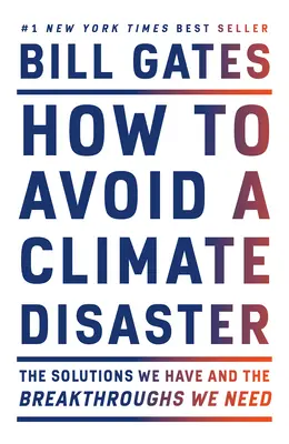 Comment éviter une catastrophe climatique : Les solutions que nous avons et les percées dont nous avons besoin - How to Avoid a Climate Disaster: The Solutions We Have and the Breakthroughs We Need