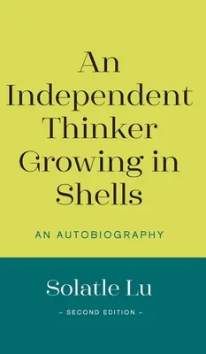 Un penseur indépendant Grandir dans les coquillages : Une autobiographie (deuxième édition) - An Independent Thinker Growing in Shells: An Autobiography (Second Edition)