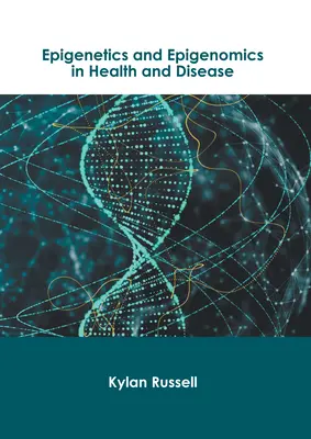L'épigénétique et l'épigénomique dans la santé et la maladie - Epigenetics and Epigenomics in Health and Disease