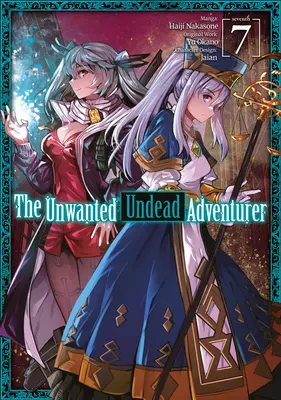 L'aventurier mort-vivant indésirable (Manga) : Volume 7 - The Unwanted Undead Adventurer (Manga): Volume 7