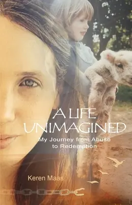 Une vie inimaginable : Mon voyage de l'abus à la rédemption - A Life Unimagined: My Journey from Abuse to Redemption