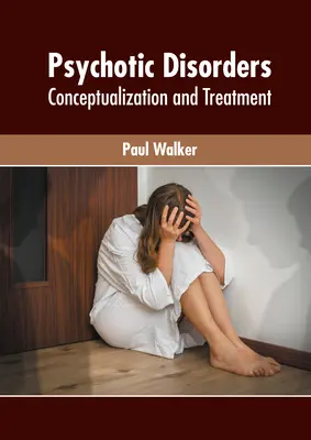 Les troubles psychotiques : Conceptualisation et traitement - Psychotic Disorders: Conceptualization and Treatment