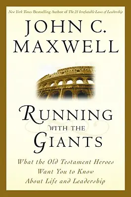 Courir avec les géants : ce que les héros de l'Ancien Testament veulent que vous sachiez sur la vie et le leadership - Running with the Giants: What Old Testament Heroes Want You to Know about Life and Leadership