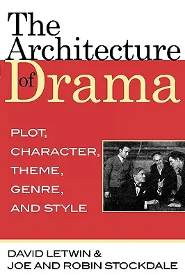 L'architecture du théâtre : L'intrigue, les personnages, le thème, le genre et le style - The Architecture of Drama: Plot, Character, Theme, Genre and Style