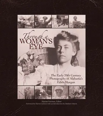 À travers l'œil d'une femme : La photographie du début du XXe siècle d'Edith Morgan, de l'Alabama - Through a Woman's Eye: The Early 20th Century Photography of Alabama's Edith Morgan