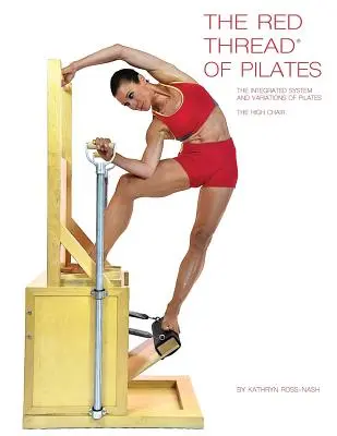 Le fil rouge du Pilates : Le système intégré et les variations du Pilates - La chaise haute : La chaise haute - The Red Thread of Pilates The Integrated System and Variations of Pilates - The High Chair: The High Chair