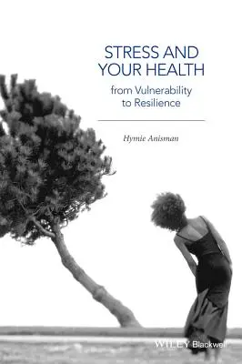 Le stress et votre santé : De la vulnérabilité à la résilience - Stress and Your Health: From Vulnerability to Resilience