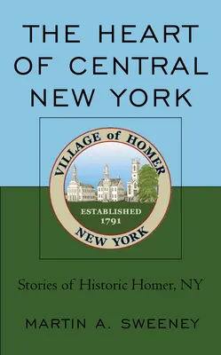 Le cœur du centre de l'État de New York : Histoires de la ville historique de Homer, NY - The Heart of Central New York: Stories of Historic Homer, NY