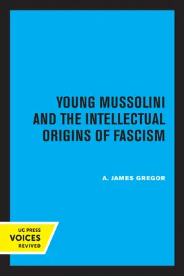 Le jeune Mussolini et les origines intellectuelles du fascisme - Young Mussolini and the Intellectual Origins of Fascism