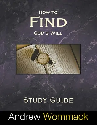 Guide d'étude : Comment trouver la volonté de Dieu - How to Find God's Will Study Guide