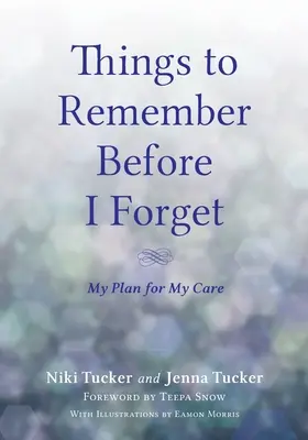 Ce qu'il faut retenir avant d'oublier : Mon plan de soins - Things To Remember Before I Forget: My Plan for My Care