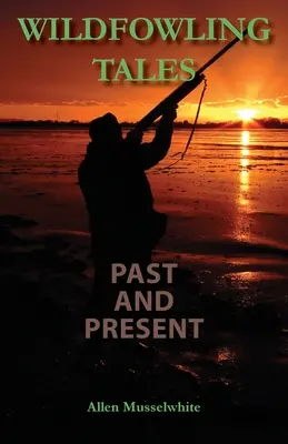 Histoires de chasse à la sauvagine d'hier et d'aujourd'hui - Wildfowling Tales Past and Present