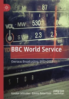 BBC World Service : La radiodiffusion d'outre-mer, 1932-2018 - BBC World Service: Overseas Broadcasting, 1932-2018