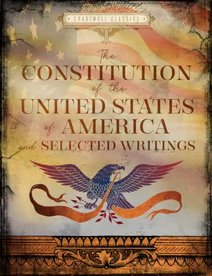 La Constitution des États-Unis et une sélection d'écrits - The Constitution of the United States & Selected Writings